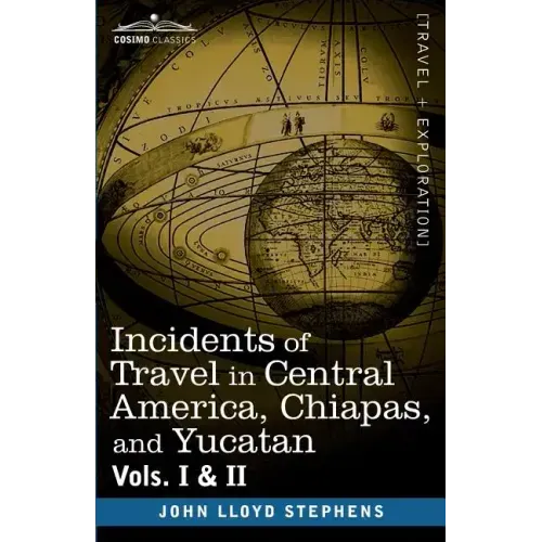 Incidents of Travel in Central America, Chiapas, and Yucatan, Vols. I and II
