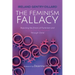 The Feminism Fallacy: Rejecting the Errors of Feminism and Finding True Womanhood Through Christ