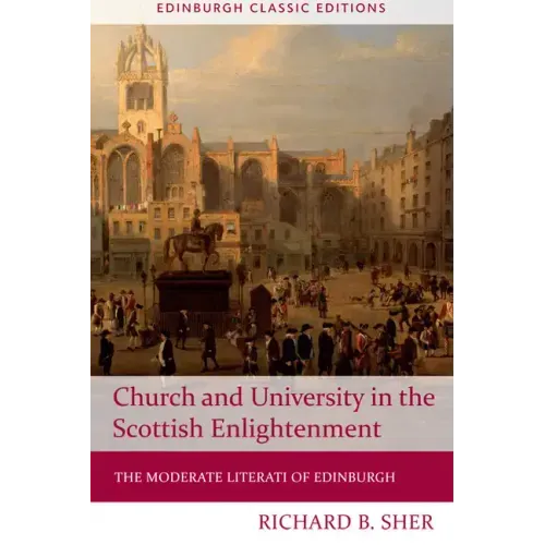 Church and University in the Scottish Enlightenment: The Moderate Literati of Edinburgh