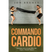 Commando Cardio: Performance-Based Energy Output that Creates a Metabolic Demand