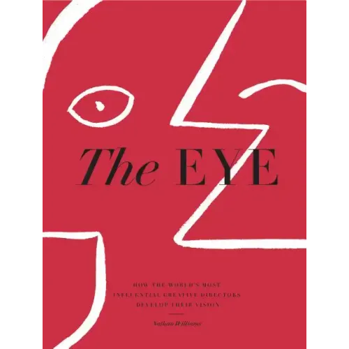 The Eye: How the World's Most Influential Creative Directors Develop Their Vision