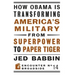 How Obama Is Transforming America's Military from Superpower to Paper Tiger: The Truth about China in the Twenty-First Century