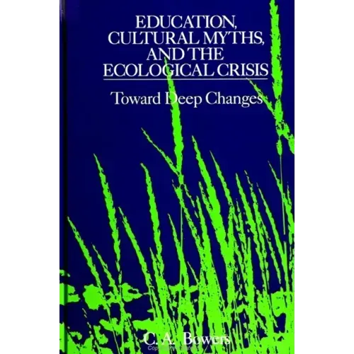 Education, Cultural Myths, and the Ecological Crisis: Toward Deep Changes