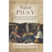 Saint Pius V: The Legendary Pope Who Excommunicated Queen Elizabeth I, Standardized the Mass, and Defeated the Ottoman Empire