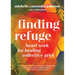 Finding Refuge: Heart Work for Healing Collective Grief