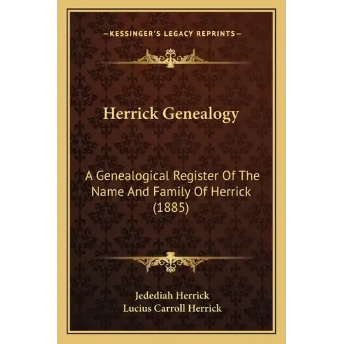 Herrick Genealogy: A Genealogical Register Of The Name And Family Of Herrick (1885)