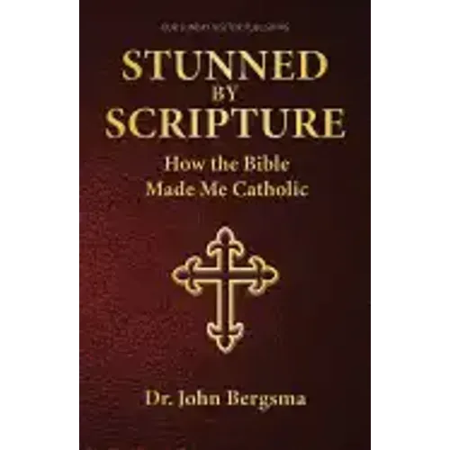 Stunned by Scripture: How the Bible Made Me Catholic