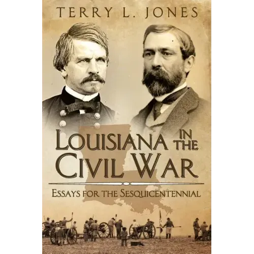 Louisiana in the Civil War: Essays for the Sesquicentennial