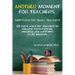 Another Moment for Teachers: Self-Care for Busy Teachers - 101 more ways for teachers to become more inspired, peaceful, and confident in 30 seconds