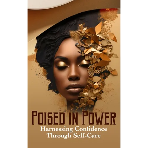 Poised in Power Harnessing Confidence Through Self-Care