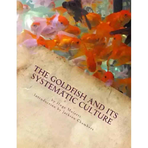 The Goldfish and its Systematic Culture: Care of the Goldfish in Captivity