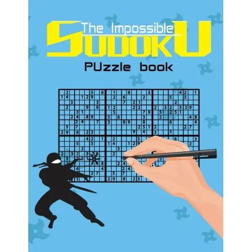 The impossible sudoku puzzle book: Super Difficult Puzzles for Advanced players only . Solutions included .
