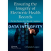 Ensuring the Integrity of Electronic Health Records: The Best Practices for E-records Compliance