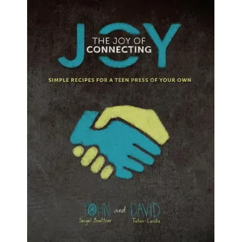 The Joy of Connecting: simple recipes for a Teen Press of your own
