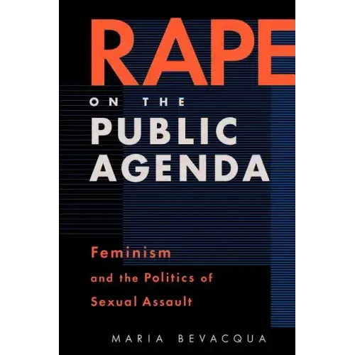 Rape on the Public Agenda: Feminism and the Politics of Sexual Assault