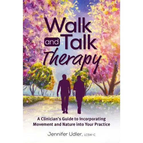 Walk and Talk Therapy: A Clinician's Guide to Incorporating Movement and Nature Into Your Practice