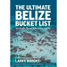 The Ultimate Belize Bucket List: 101 Insider Tips on What to See and Do