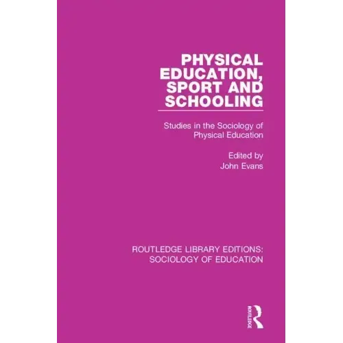 Physical Education, Sport and Schooling: Studies in the Sociology of Physical Education
