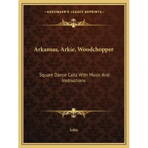 Arkansas, Arkie, Woodchopper: Square Dance Calls with Music and Instructions