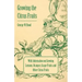 Growing the Citrus Fruits - With Information on Growing Lemons, Oranges, Grape Fruits and Other Citrus Fruits
