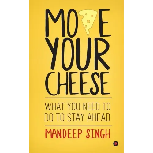 Move Your Cheese: What You Need to Do to Stay Ahead