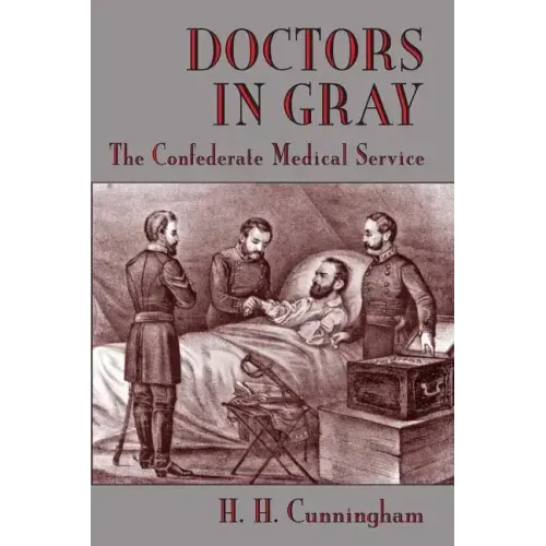 Doctors in Gray: The Confederate Medical Service