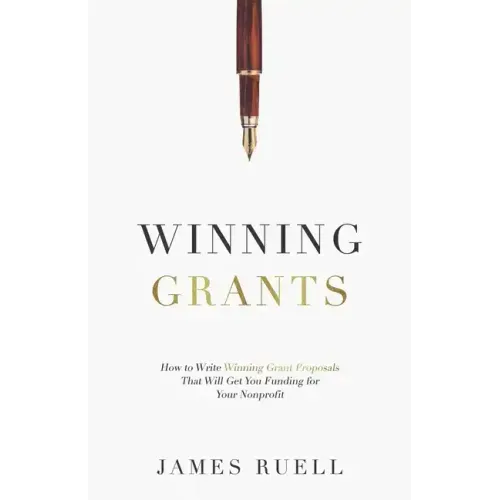 Winning Grants: How to Write Winning Grant Proposals That Will Get You Funding for Your Nonprofit