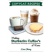 Copycat Recipes: Making Starbucks Coffee's Most Popular Beverage and Food Recipes at Home