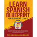 Learn Spanish Blueprint For Beginners (2 in 1): Reach Intermediate Levels Fast With 50+ Complete Language Lessons- 1000+ Phrases& Words, Grammar, Shor