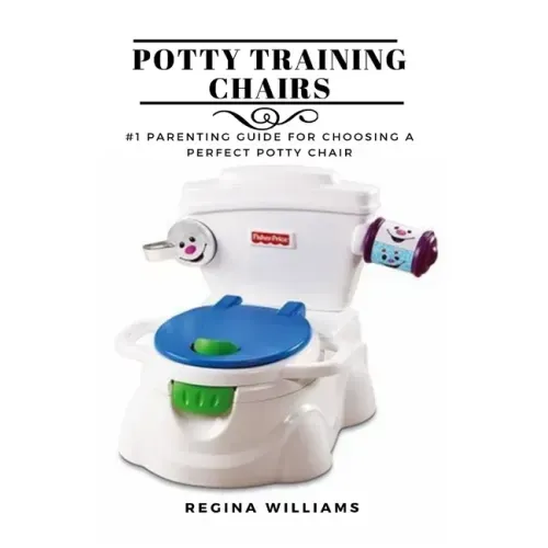 Potty Training Chairs: #1 Parenting Guide for Choosing a Perfect Potty Chair