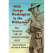 With George Washington in the Wilderness: The Frontier Life of Christopher Gist