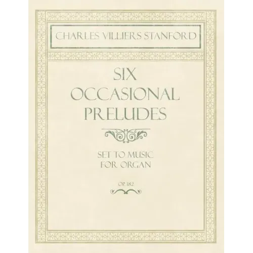 Six Occasional Preludes - Set to Music for Organ - Op.182