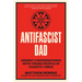 Antifascist Dad: Urgent Conversations with Young People in Chaotic Times