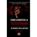 Como aumentar la testosterona: De manera 100% natural y probada científicamente