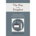 The Way to the Kingdom: Being Definite and Simple Instructions For Self-Training and Discipline, Enabling the Earnest Disciple to Find the Kin