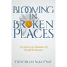 Blooming in Broken Places: The Journey to Abundant Life through Brokenness