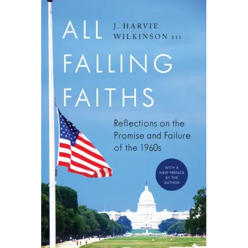 All Falling Faiths: Reflections on the Promise and Failure of the 1960s