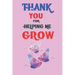 Thank You For Helping Me Grow: Teacher Appreciation Gift, Teacher Thank You Gift, Teacher End of the School Year Gift, Birthday Gift for Teachers, Te