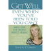 Get Well - Even When You've Been Told You Can't: Simple Steps for Finding Perfect Healing Using Methods Outside of Conventional Medicine