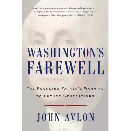 Washington's Farewell: The Founding Father's Warning to Future Generations