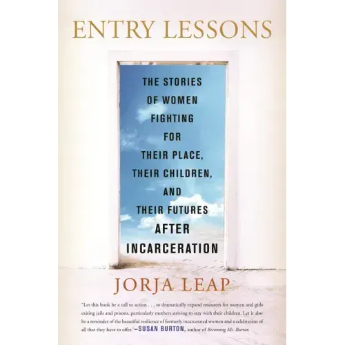Entry Lessons: The Stories of Women Fighting for Their Place, Their Children, and Their Futuresafter Incarceration