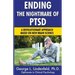 Ending The Nightmare of PTSD: A Revolutionary Approach Based On New Brain Science