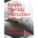 Bowen Therapy Instruction Manual: Modules 1 & 2
