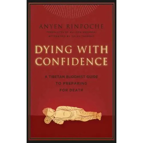 Dying with Confidence: A Tibetan Buddhist Guide to Preparing for Death