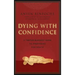Dying with Confidence: A Tibetan Buddhist Guide to Preparing for Death