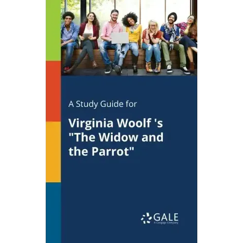 A Study Guide for Virginia Woolf 's "The Widow and the Parrot"
