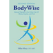 Bodywise: How Manual Therapy Helps Us Recover from Illness & Injuries & Stay Healthy, Without Drugs or Surgery