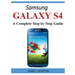 Samsung Galaxy S4: A Complete Step by Step Guide