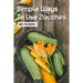 Simple Ways To Use Zucchini: Must-Try Recipes: Zucchini Recipes For Grilling