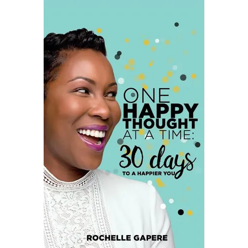 One Happy Thought at a Time: 30 Days to a Happier You.